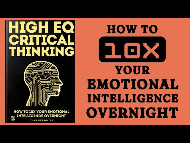 High EQ Critical Thinking: How To 10x Your Emotional Intelligence Overnight (Audiobook)