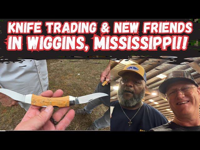 Knife Trading and New Friends in Wiggins Mississippi!