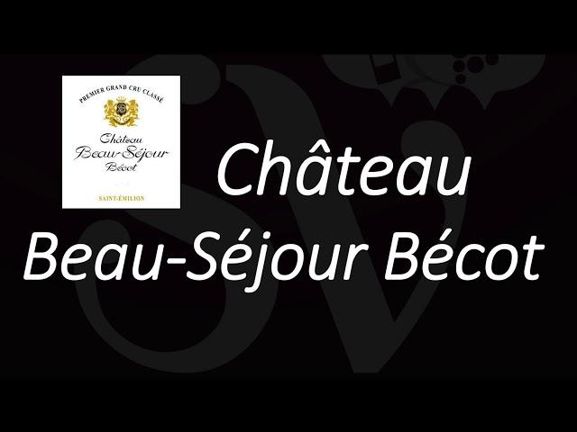 How to Pronounce Château Beau-Séjour Bécot? Saint-Émilion Grand Cru Wine