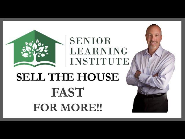 Sell The Home Fast For MORE!