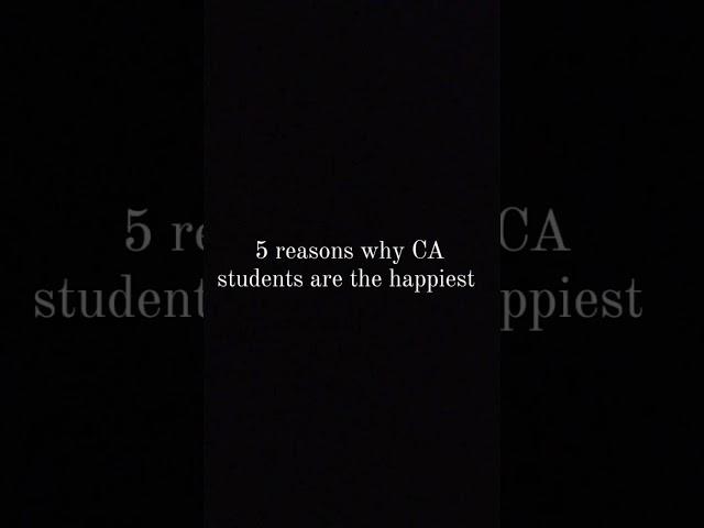 Reasons why CA students are happy...