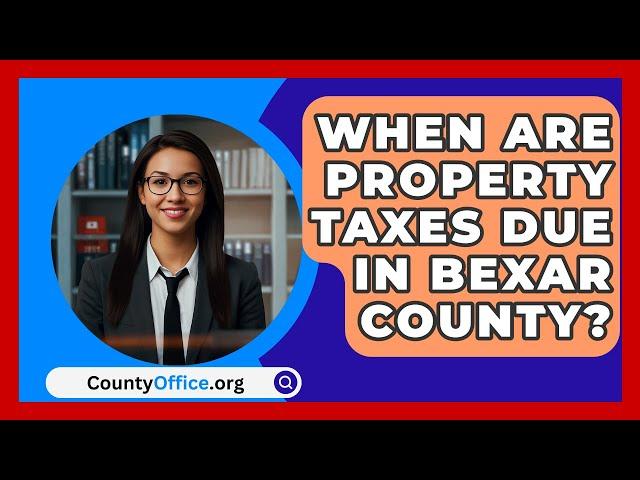 When Are Property Taxes Due in Bexar County? | CountyOffice.org