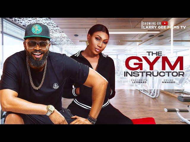 THE GYM INSTRUCTOR - FREDERICK LEONARD, EBUBE NWAGBO 2024 LATEST NIGERIAN MOVIES