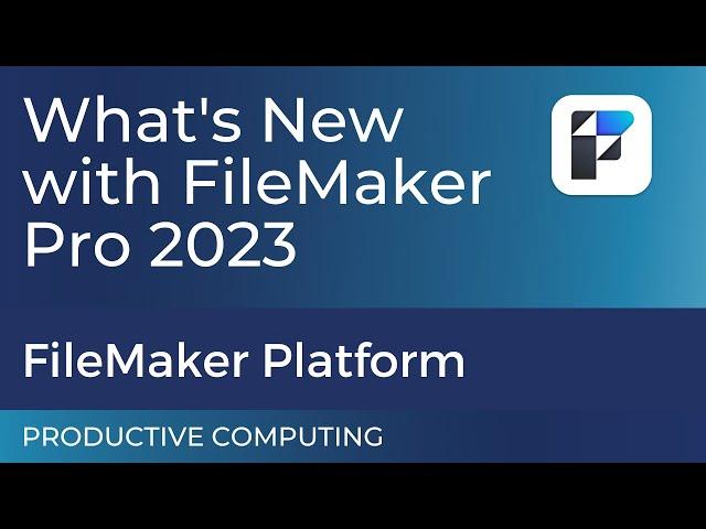 Introducing Claris FileMaker Pro 2023  New Features - What You Need To Know
