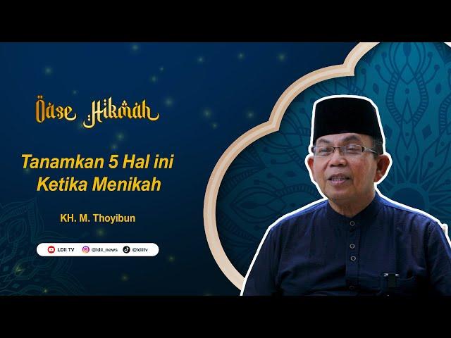 Oase Hikmah: Tanamkan 5 Hal ini Ketika Menikah, oleh KH. Thoyibun