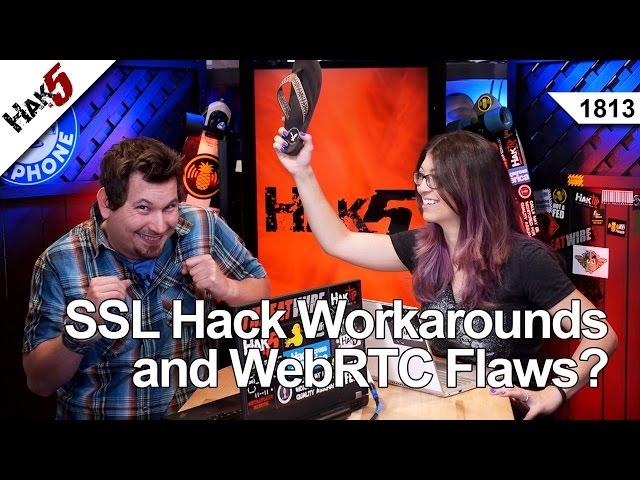SSL Hack Workarounds and WebRTC Flaws?, Hak5 1813