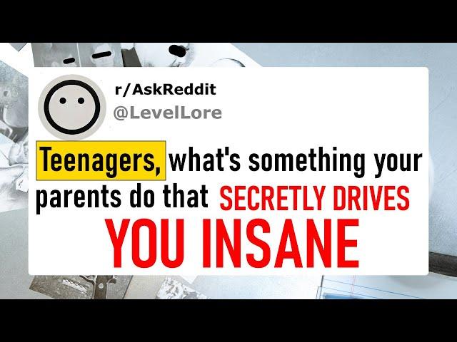 Teenagers, what's something your parents do that secretly drives you insane?