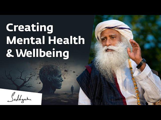 Creating Mental Health & Wellbeing | Sadhguru