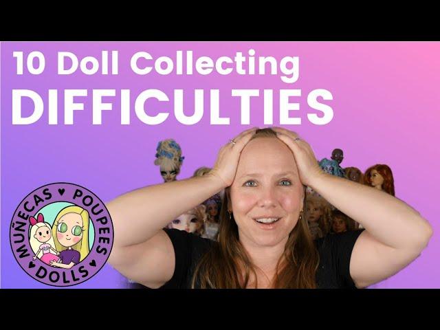 10 Doll Collecting Difficulties