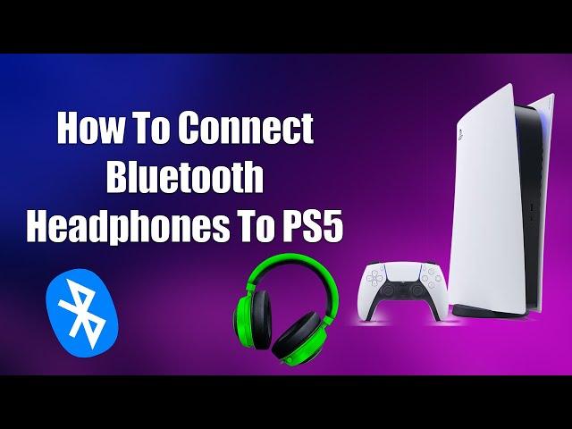 How To Connect Bluetooth Headphones To PS5