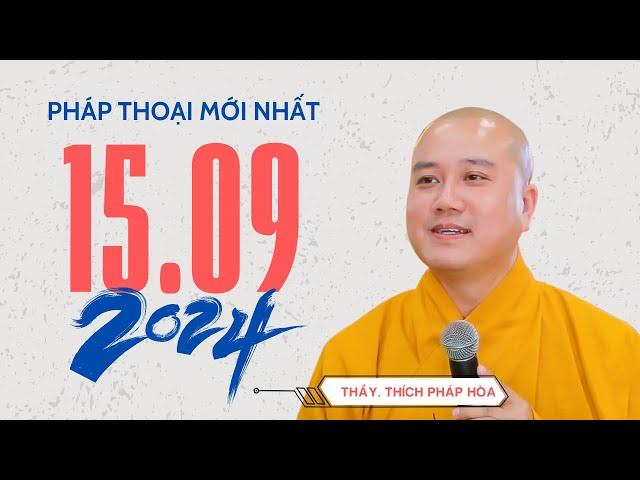 Pháp thoại 15.09.2024 - Thầy Thích Pháp Hòa (bài giảng mới nhất hôm nay)