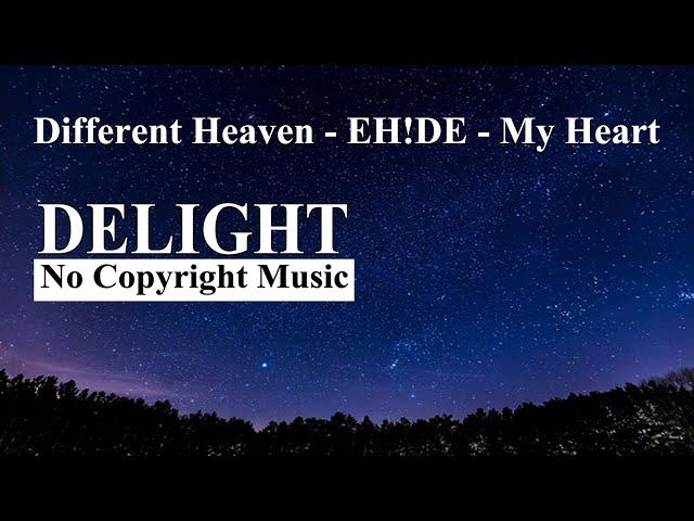 Different Heaven - EH!DE  - My Heart | Delight No Copyright Music