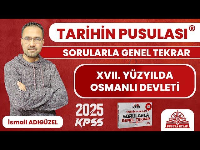 2025 KPSS Tarihin Pusulası - XVII. Yüzyılda Osmanlı Devleti - İsmail ADIGÜZEL