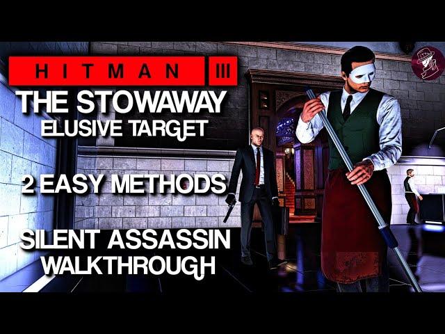 HITMAN 3 | The Stowaway | Elusive Target | 2 Easy Silent Assassin Methods