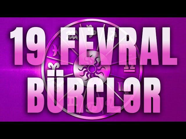 BÜRCLƏR - 19 FEVRAL 2024 | Günün Bürc Proqnozu 