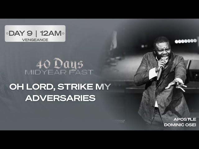 OH LORD, STRIKE MY ADVERSARIES | APOSTLE DOMINIC OSEI |  DAY 9 | 12AM | MID-YEAR FAST | KFTCHURCH