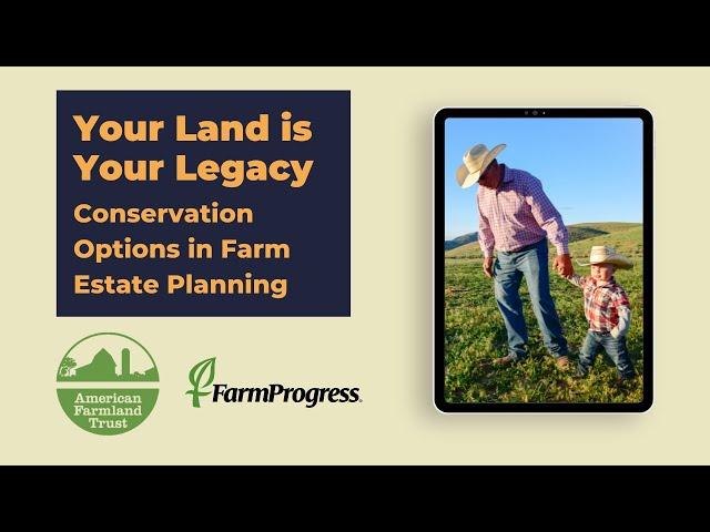 Your Land is Your Legacy: Conservation Options in Farm Estate Planning - Webinar Recording