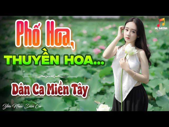 PHỐ HOA, THUYỀN HOA - LK Nhạc Trữ Tình Dân Ca Hay Nhất - Dân Ca Miền Tây Chọn Lọc 2024