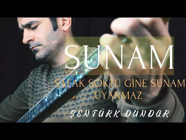 SUNAM (Şafak Söktü Gine Sunam Uyanmaz) - ŞENTÜRK DÜNDAR