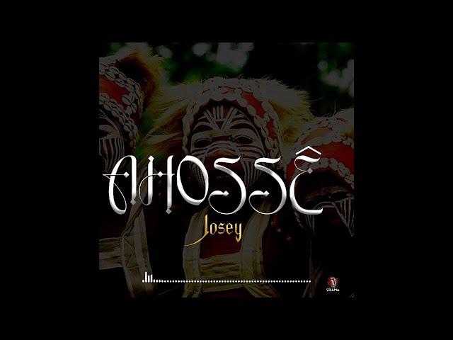 JOSEY - AHOSSÊ  ( Version Audio )