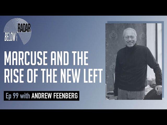 Marcuse and the Rise of the New Left — with Andrew Feenberg | Below the Radar