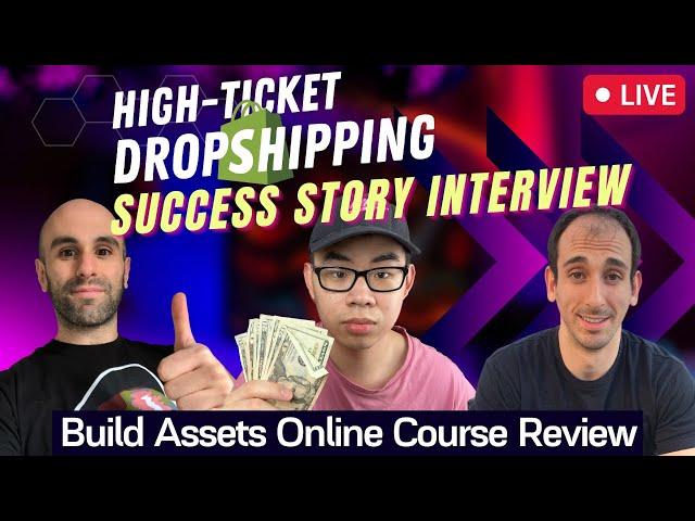 High Ticket Dropshipping Success Story Interview - Build Assets Online Course Review