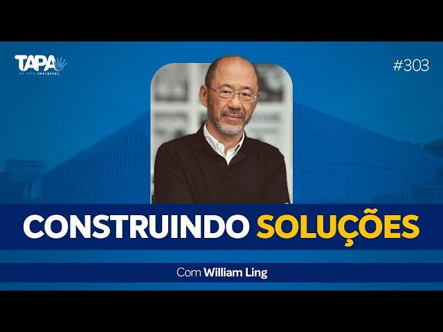 EP.303 - Construindo Soluções, com William Ling