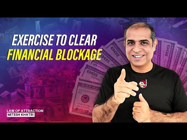 Exercise to Clear Financial Blockage | Mitesh Khatri - Law of Attraction Coach