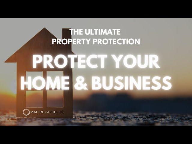 Protect Your Home & Business: The Ultimate Property Protection / Maitreya Reiki™