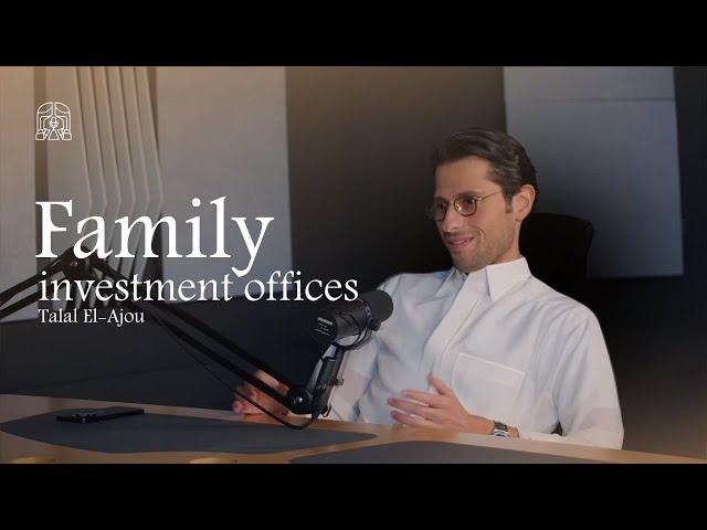 The Majlis Episode 8: Family Investment Offices with Talal El-Ajou