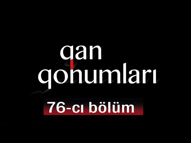 Qan Qohumları (76-cı bölüm)