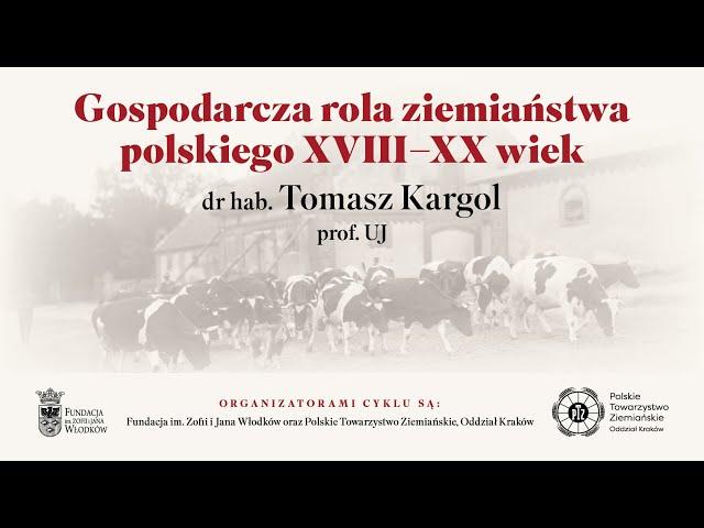 Gospodarcza rola ziemiaństwa polskiego XVIII-XX wiek, wykład dr hab. Tomasza Kargola, prof. UJ