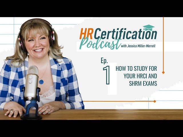 HR Certification Podcast Episode 1: How to Study for your HRCI and SHRM Exams