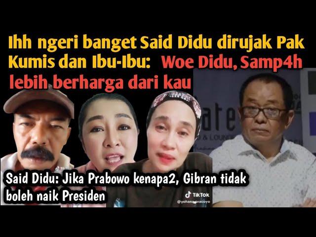 M4mp0z! Said Didu diomelin Pak Kumis dan ibu2, Kau lebih rendah dari Gibran, Samp4 h msih lebih baik