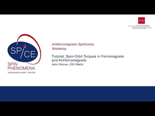 Talks - Antiferromagnetic Spintronics - Jairo Sinova I - Tutorial: Spin-Orbit Torques in Ferrom