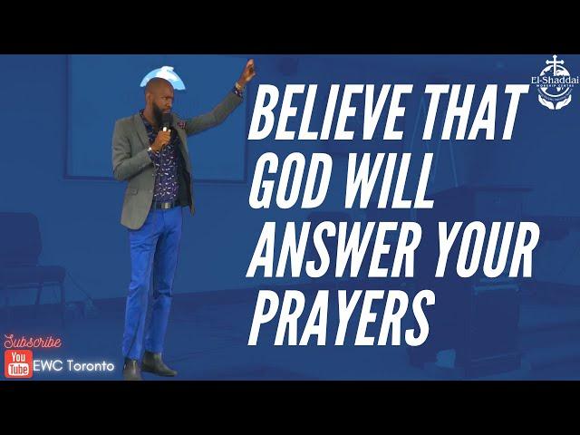 BELIEVE THAT GOD WILL ANSWER YOUR PRAYERS - Pastor Richard Mckenzie | EWC Toronto