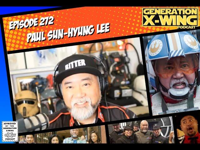 Generation X-Wing Podcast - Episode 272 - Paul Sun-Hyung Lee