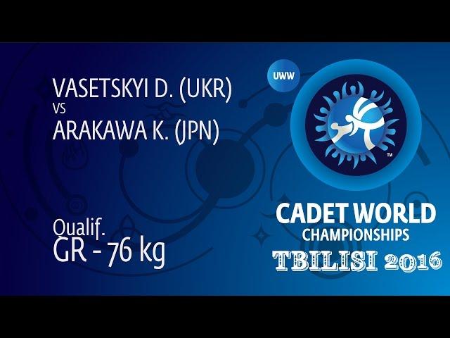 Qual. GR - 76 kg: D. VASETSKYI (UKR) df. K. ARAKAWA (JPN) by FALL, 5-0