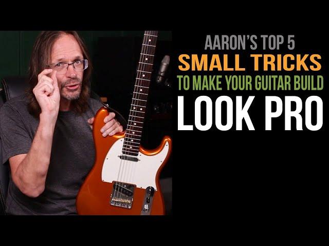 Top 5 Small Things That Make Your Guitar Build Look Pro