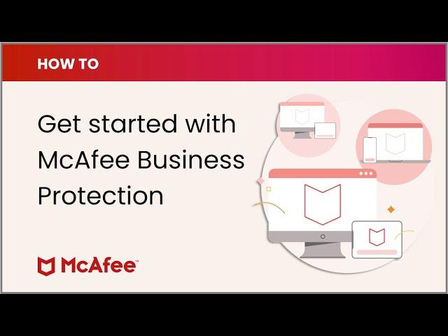 How to get started with McAfee Business Protection