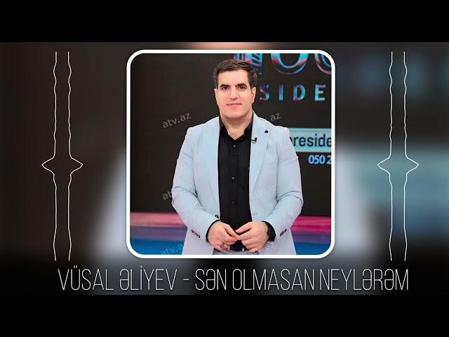 Vüsal Əliyev - Sən olmasan neylərəm (Yeni 2024)