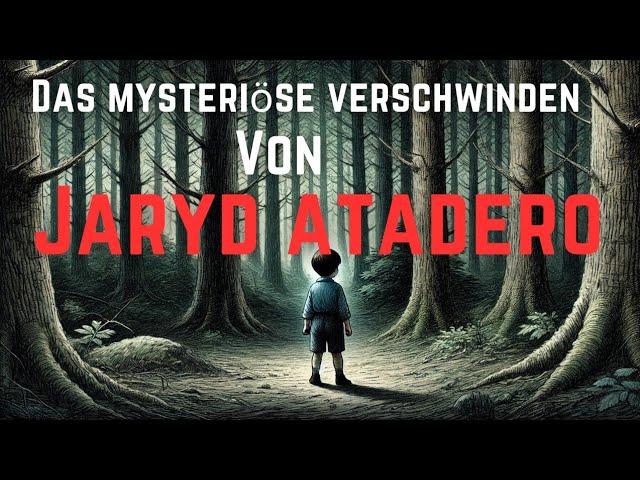 [Fall 55] Das mysteriöse verschwinden von Jaryd Atadero