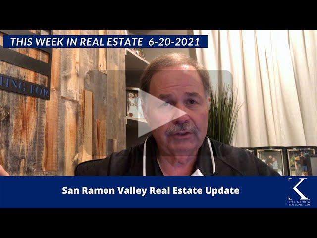 San Ramon Valley Real Estate Update 6-20-2021