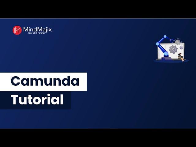 Camunda Tutorial | Features Of Camunda | Why Do We Need Camunda [Camunda Architecture] - MindMajix