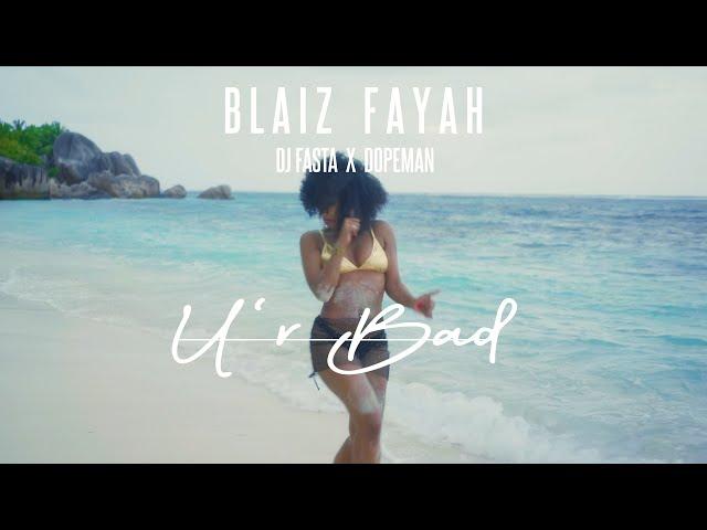 Blaiz Fayah x Dj Fasta x Dopeman - U'r Bad (Official Video)