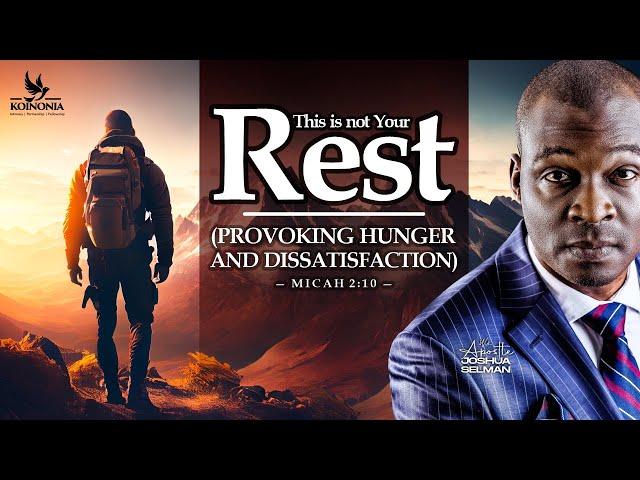 THIS IS NOT YOUR REST (PROVOKING HUNGER & DISSATISFACTION) WITH APOSTLE JOSHUA SELMAN |10|11|2024|