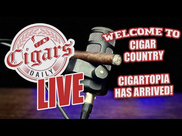 Cigars Daily LIVE 333 (Welcome to Cigar Country: Cigartopia has Arrived!)