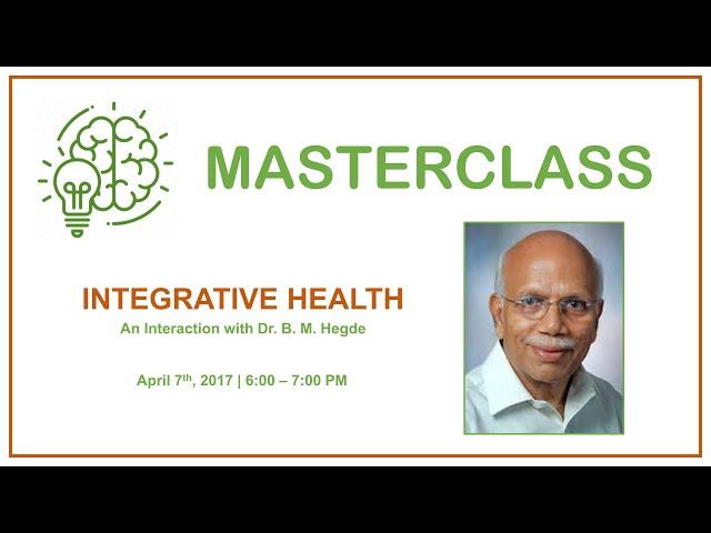 Masterclass - Integrative Health by Dr. B. M. Hegde