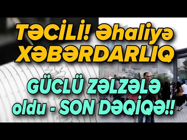 TƏCİLİ! Əhaliyə XƏBƏRDARLIQ: GÜCLÜ ZƏLZƏLƏ oldu - SON DƏQİQƏ!!