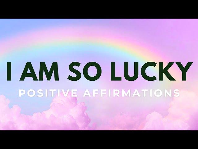 I AM SO LUCKY | Positive Affirmations